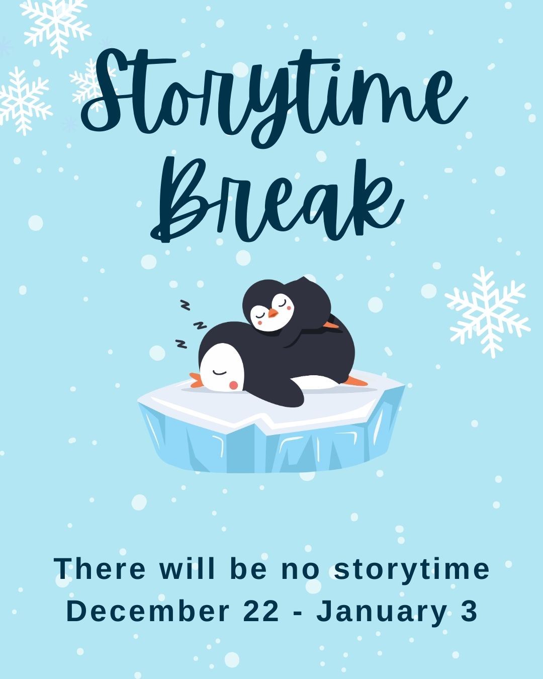 Storytime Break There will be no storytime December 21 - January 4 with sleeping penguins on an ice